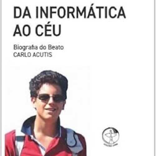 Livro Da Informática Ao Céu - Biografia Do Beato Carlo Acutis
